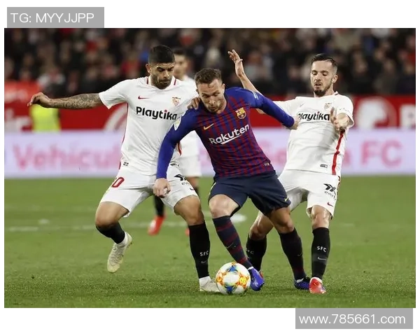 国王杯决战巴萨对阵塞维利亚全景报道与赛前分析